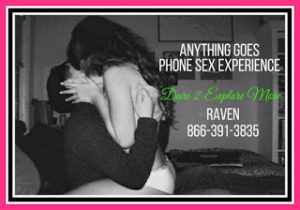 Anything Goes Phone Sex Raven 8663913835